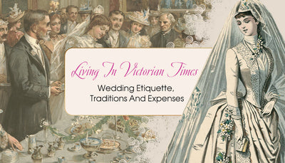 Living In Victorian Times - Wedding Etiquette, Traditions And Costs