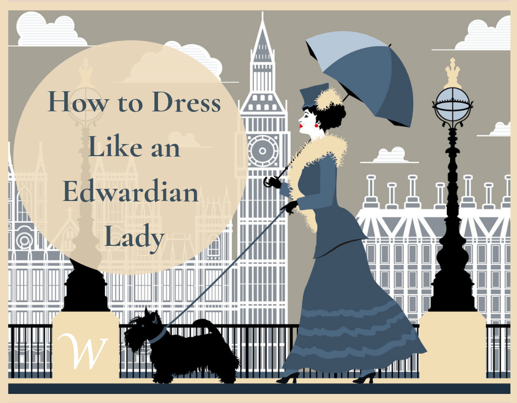How To Dress Like An Edwardian Lady | WardrobeShop | Edwardian Era