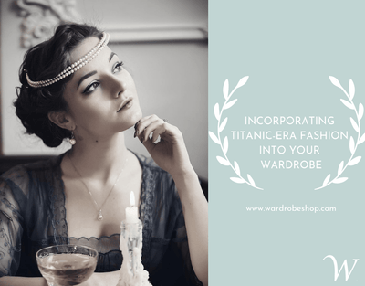 Incorporating Titanic Era Fashion Into Your Wardrobe