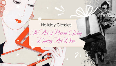 Holiday Classics: The Art of Present Giving During Art Deco