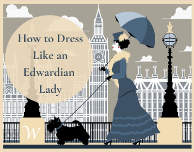 How To Dress Like An Edwardian Lady