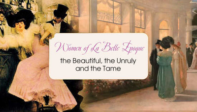 Women of La Belle Époque – the Beautiful, the Unruly and the Tame
